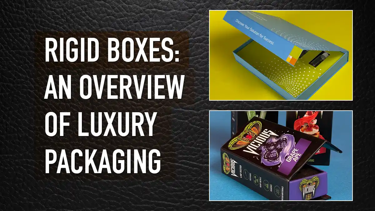 Rigid Boxes Manufacturer - An Overview Of Luxury Packaging [with Video]